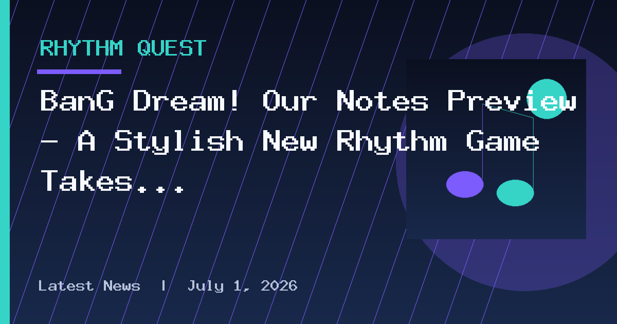 BanG Dream! Our Notes Preview – A Stylish New Rhythm Game Takes the Stage