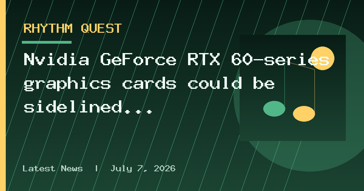 Nvidia GeForce RTX 60-series graphics cards could be sidelined until 2028