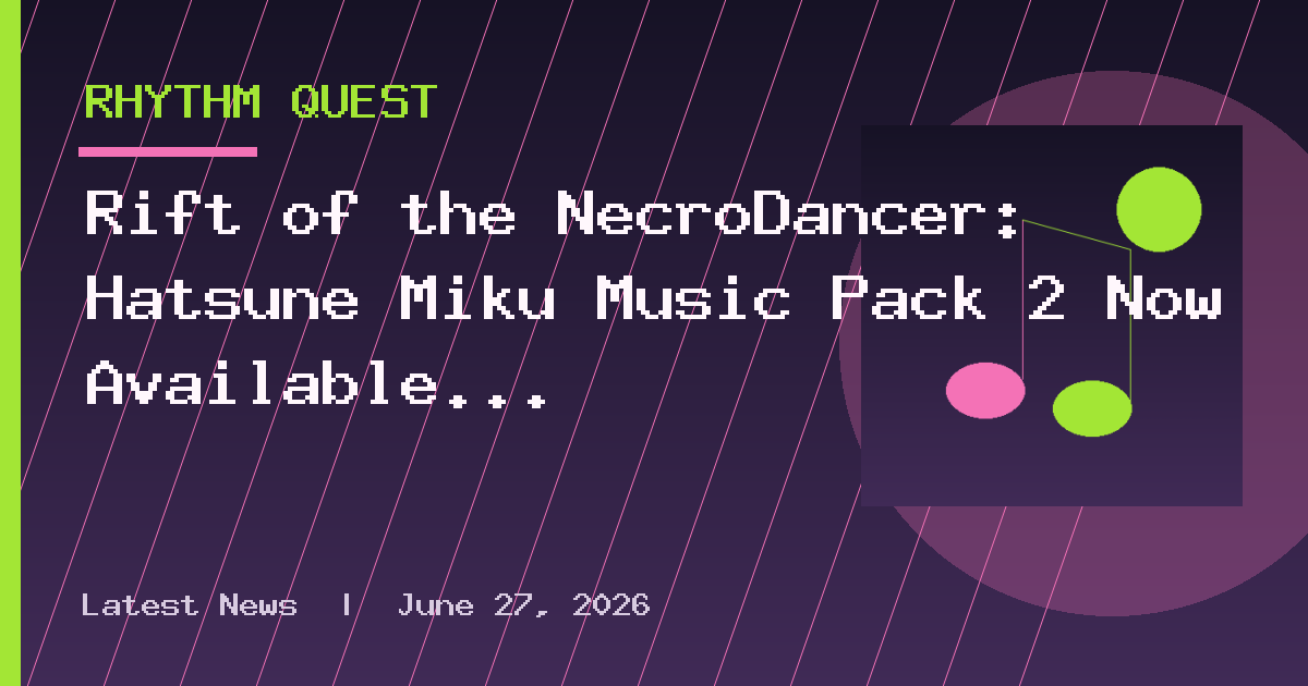 Rift of the NecroDancer: Hatsune Miku Music Pack 2 Now Available With 6 Songs