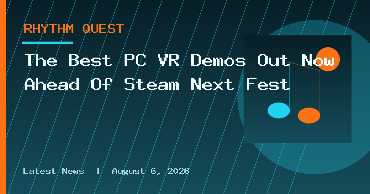 The Best PC VR Demos Out Now Ahead Of Steam Next Fest