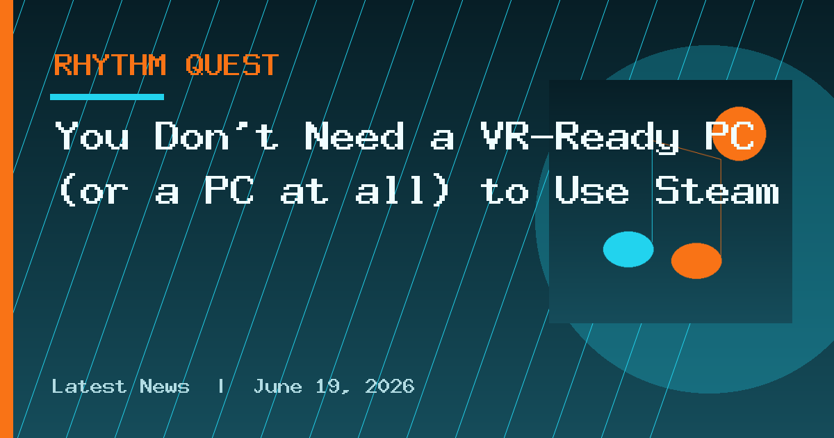 You Don’t Need a VR-Ready PC (or a PC at all) to Use Steam